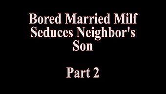 A Married Milf Seduces Her Neighbor In A Brutal Video